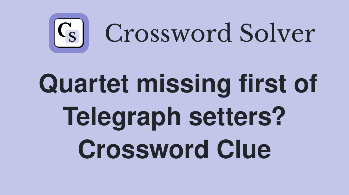 Quartet missing first of Telegraph setters? Crossword Clue