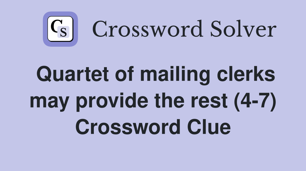 Quartet of mailing clerks may provide the rest (4-7) Crossword Clue