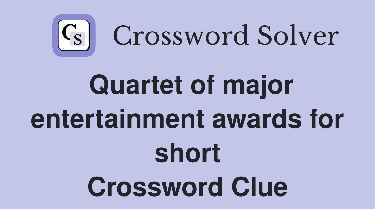 Quartet of major entertainment awards for short Crossword Clue