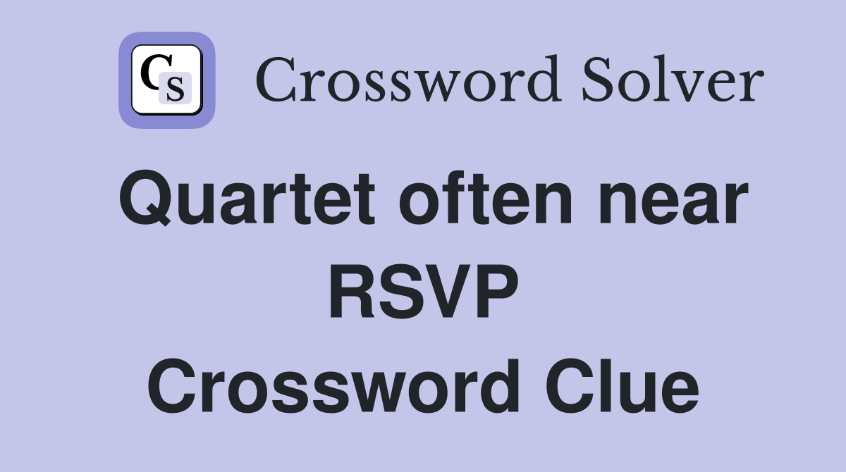 Quartet often near RSVP Crossword Clue