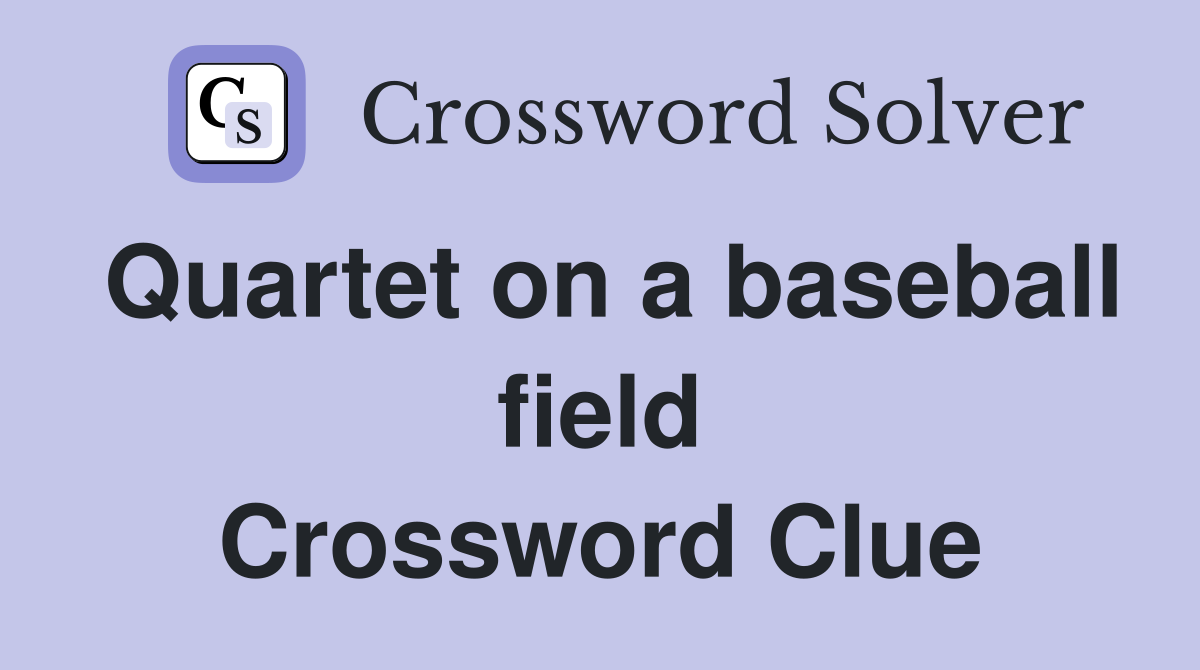 Quartet on a baseball field Crossword Clue