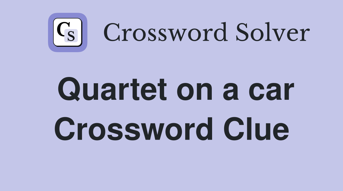 Quartet on a car Crossword Clue