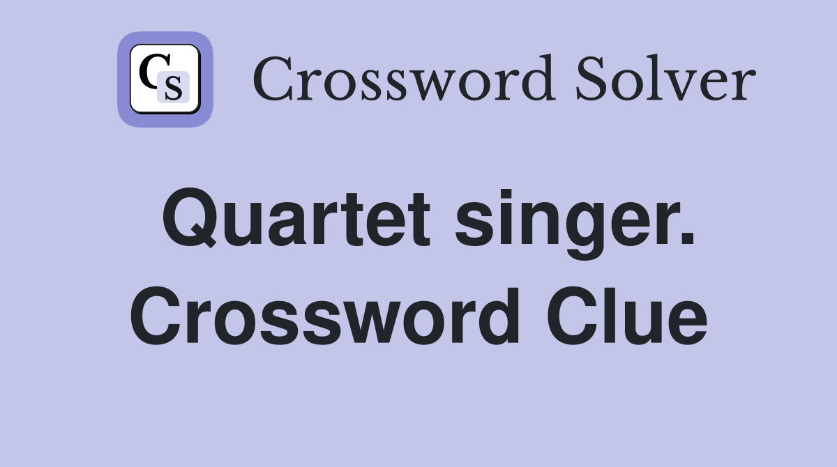 Quartet singer. Crossword Clue
