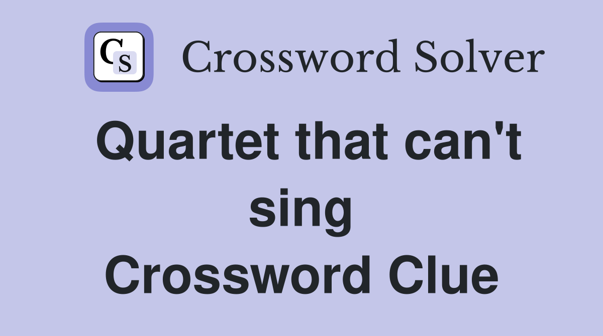 Quartet that can't sing Crossword Clue