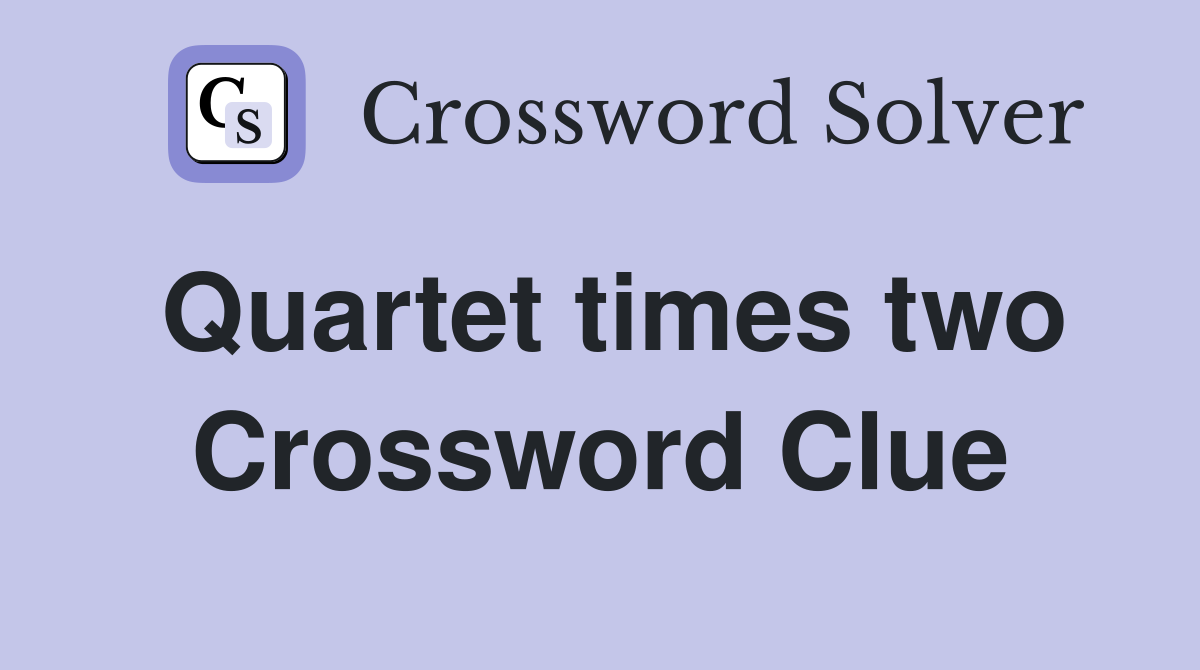 Quartet times two Crossword Clue