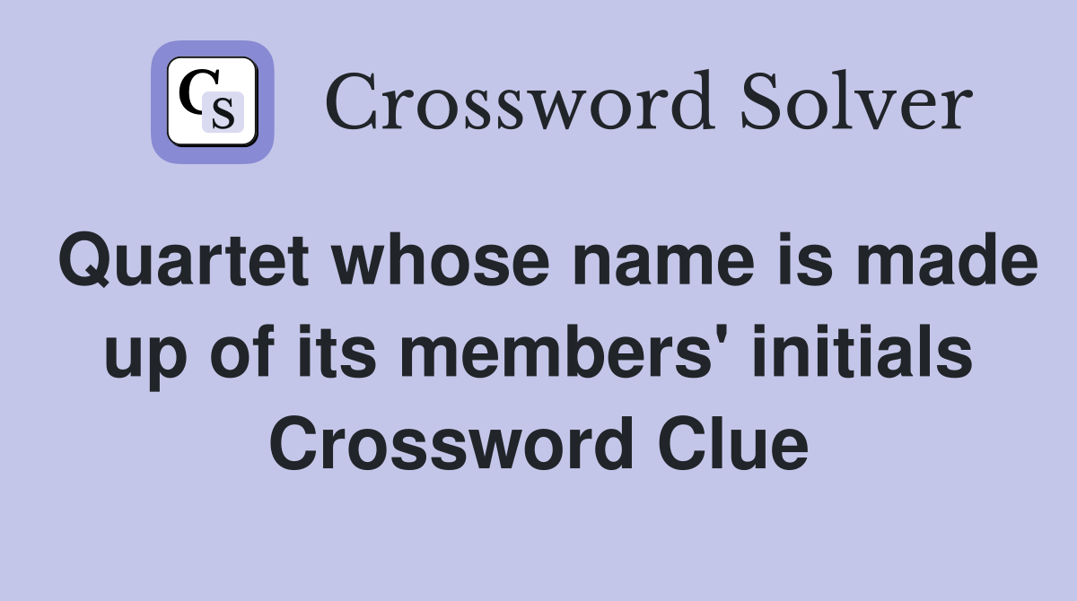 Quartet whose name is made up of its members' initials Crossword Clue