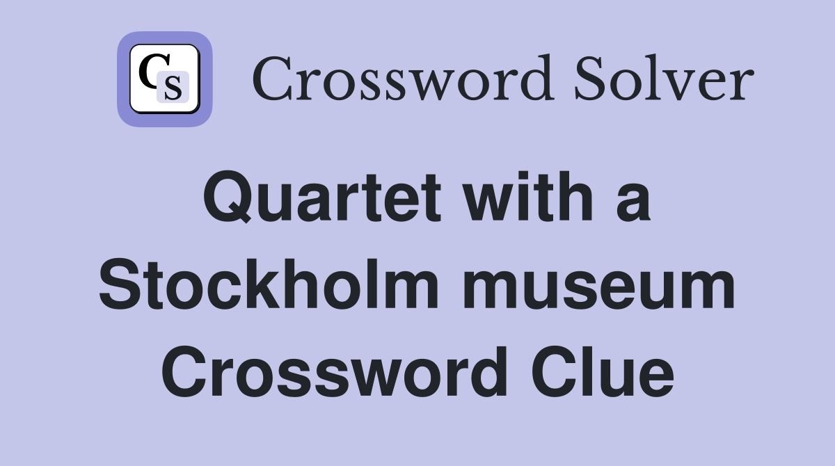 Quartet with a Stockholm museum Crossword Clue