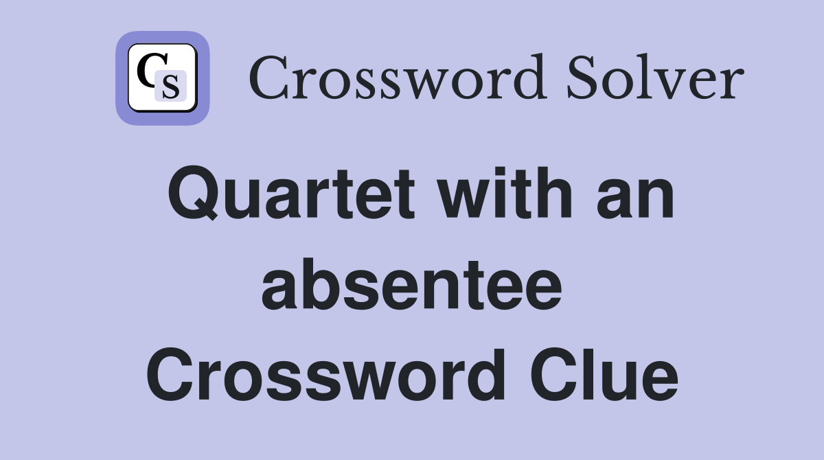 Quartet with an absentee Crossword Clue