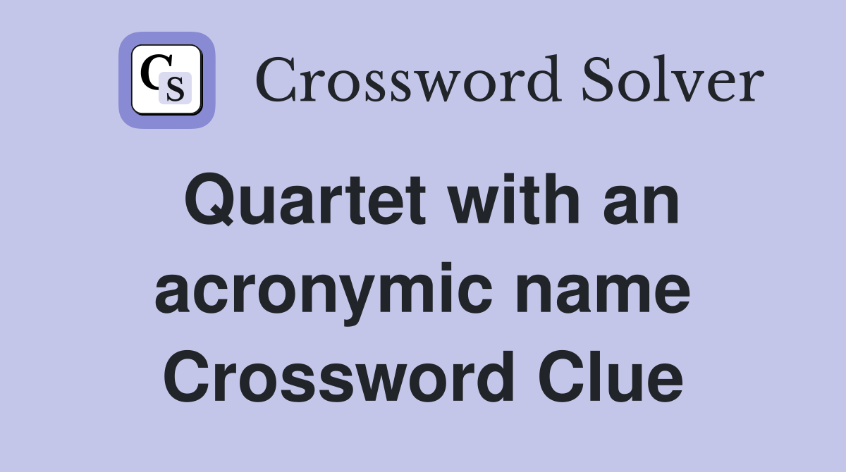 Quartet with an acronymic name Crossword Clue