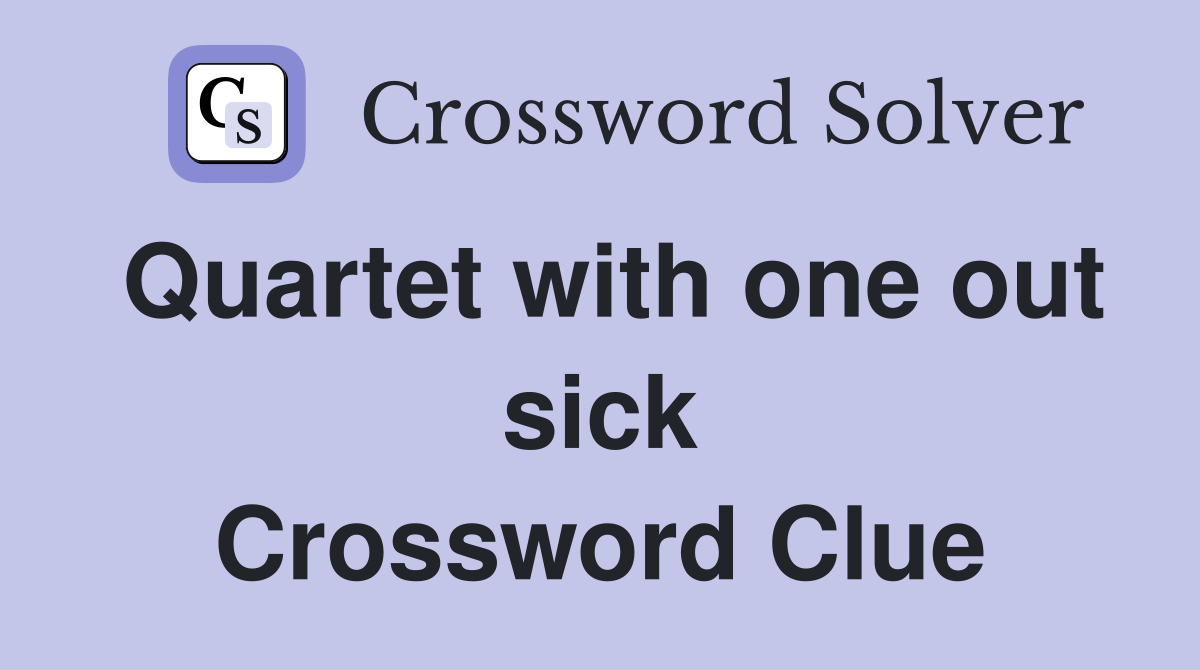 Quartet with one out sick Crossword Clue