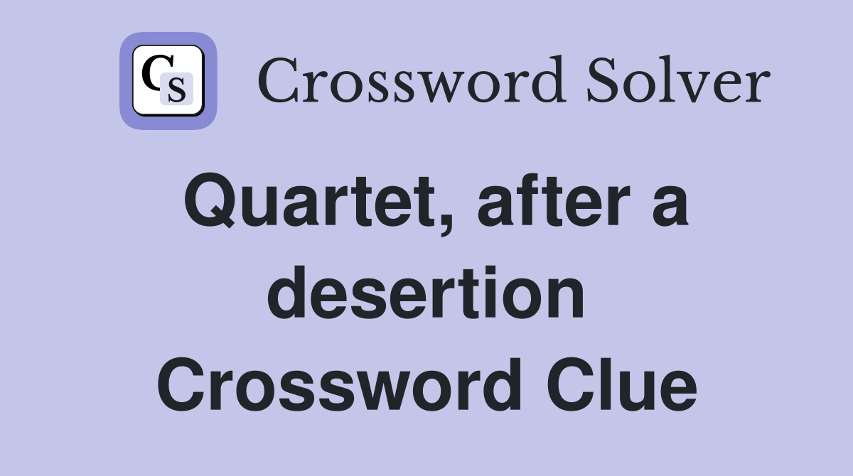 Quartet, after a desertion Crossword Clue
