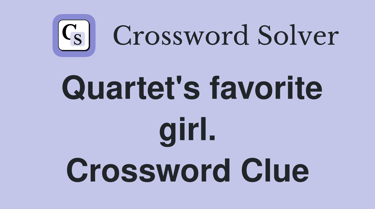 Quartet's favorite girl. Crossword Clue