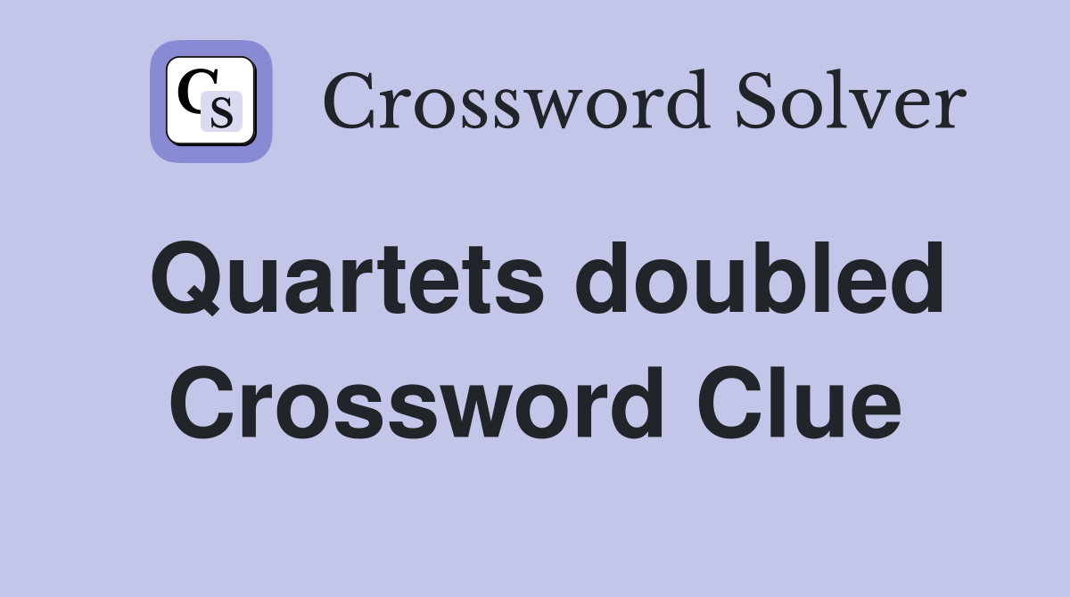 Quartets doubled Crossword Clue