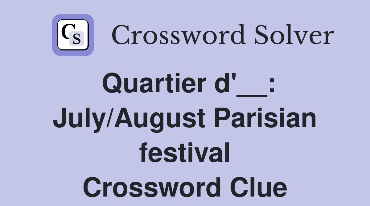 Quartier d'__: July/August Parisian festival Crossword Clue