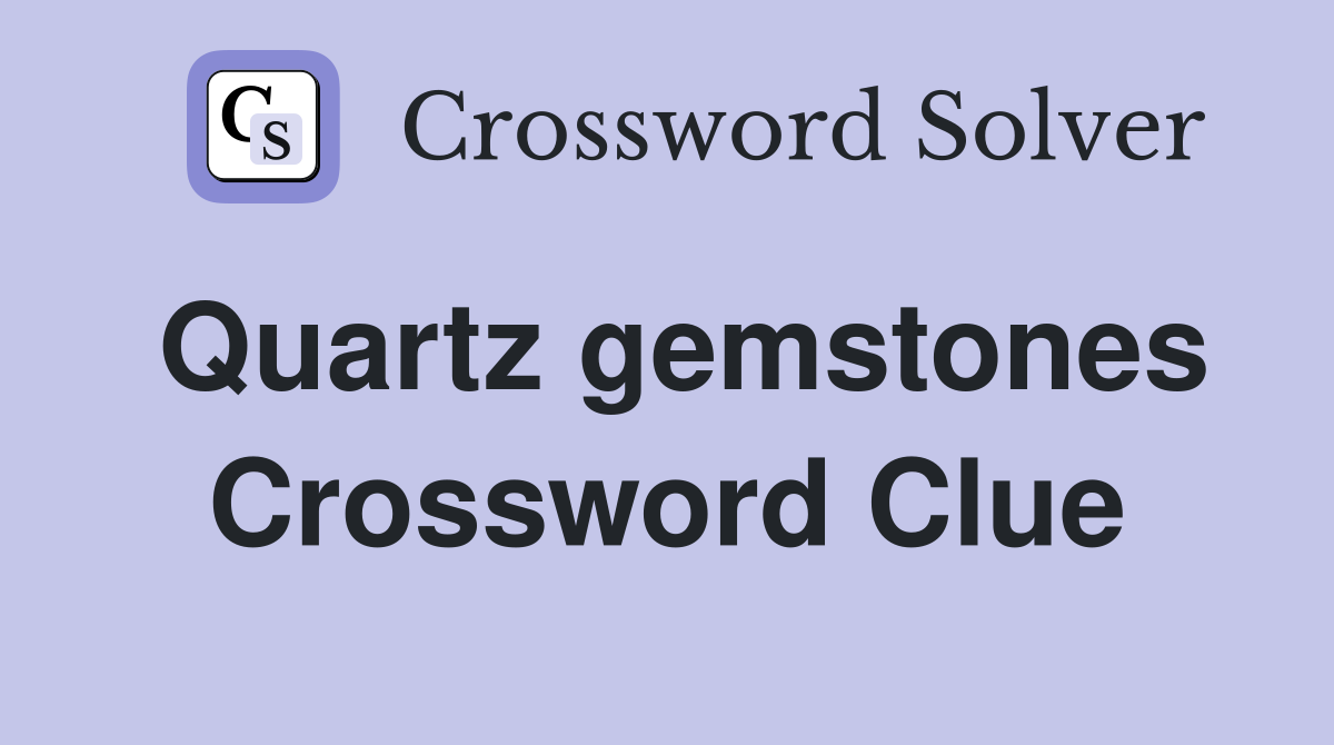 Quartz gemstones Crossword Clue
