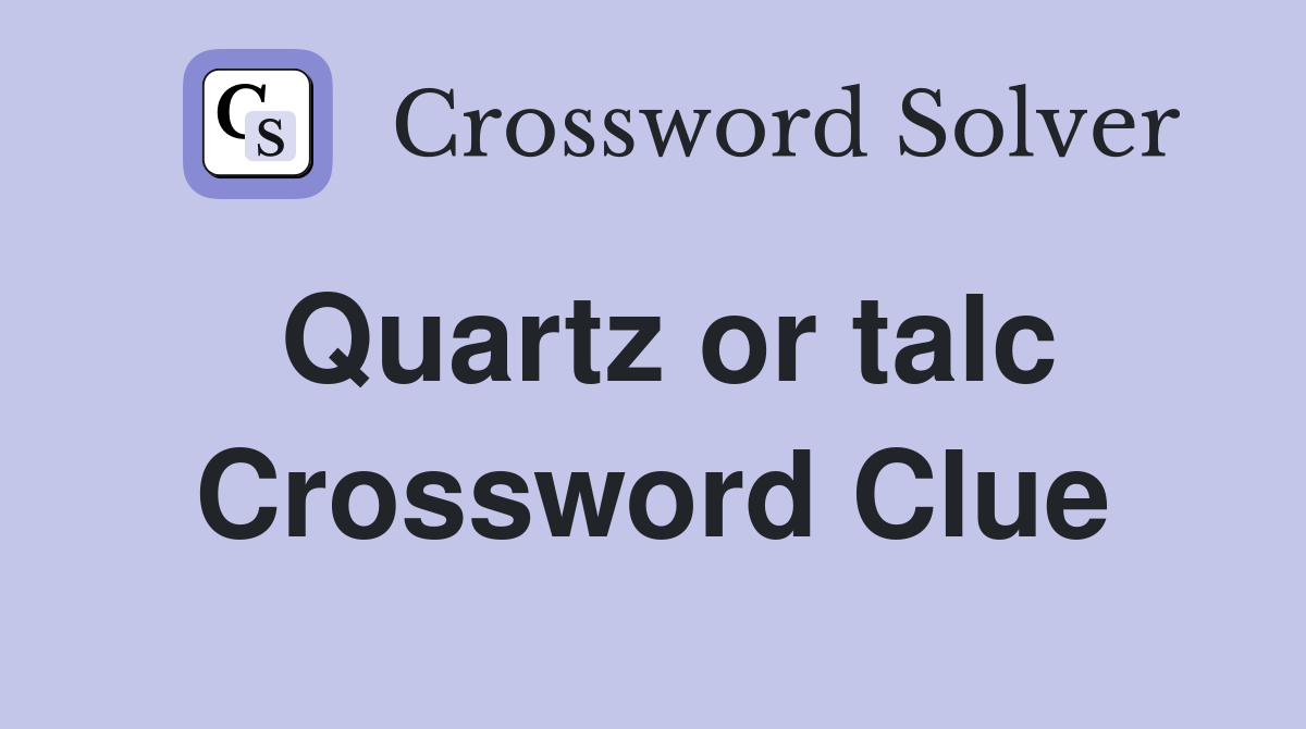 Quartz or talc Crossword Clue