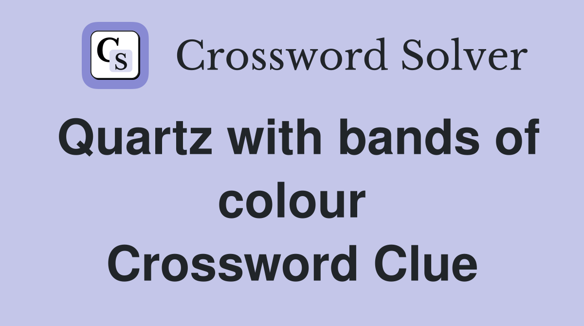 Quartz with bands of colour Crossword Clue