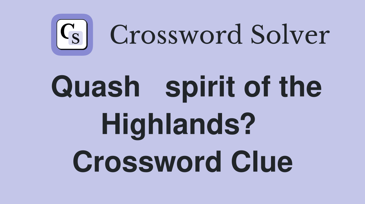 Quash   spirit of the Highlands?  Crossword Clue