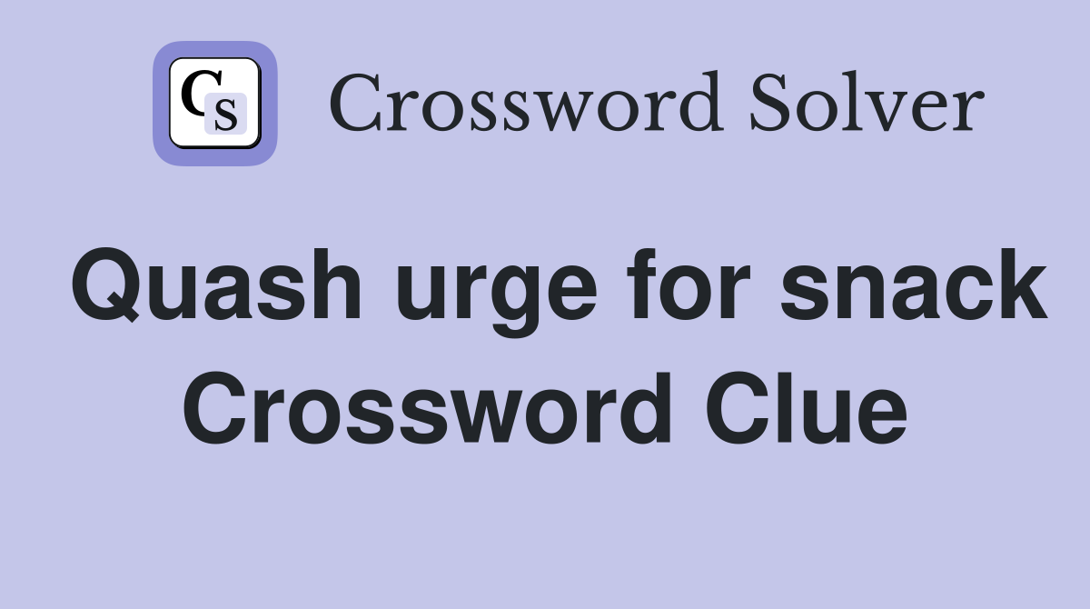 Quash urge for snack Crossword Clue