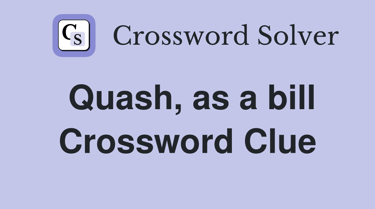 Quash, as a bill Crossword Clue