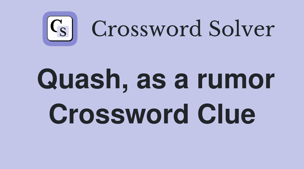 Quash, as a rumor Crossword Clue