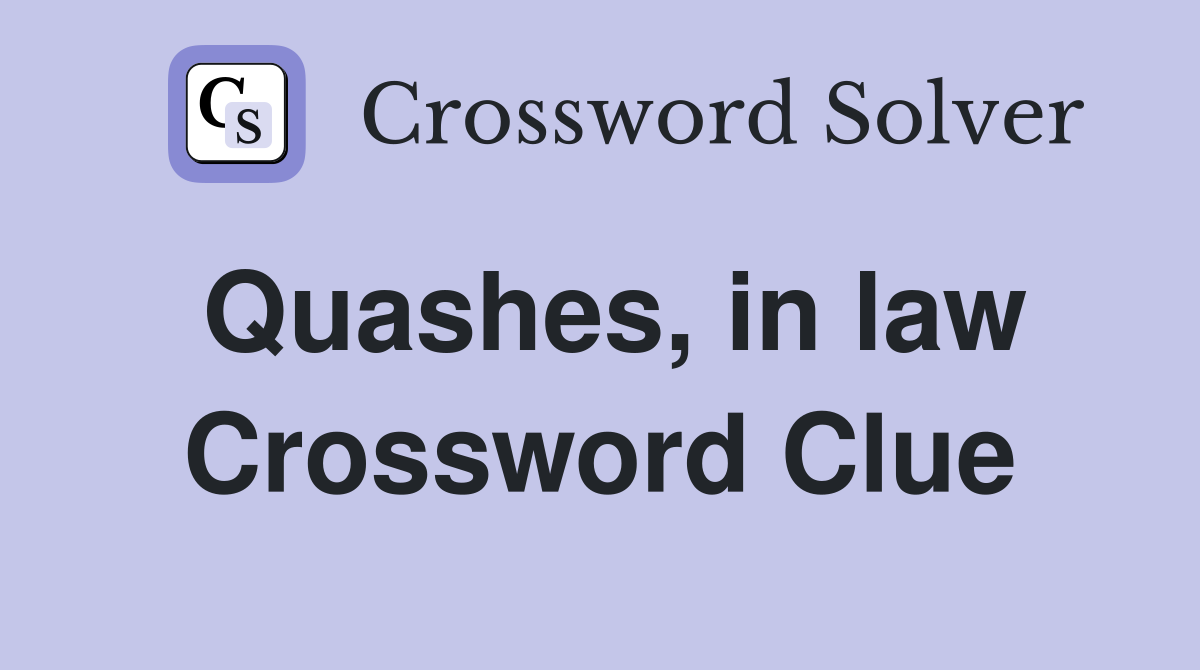Quashes, in law Crossword Clue