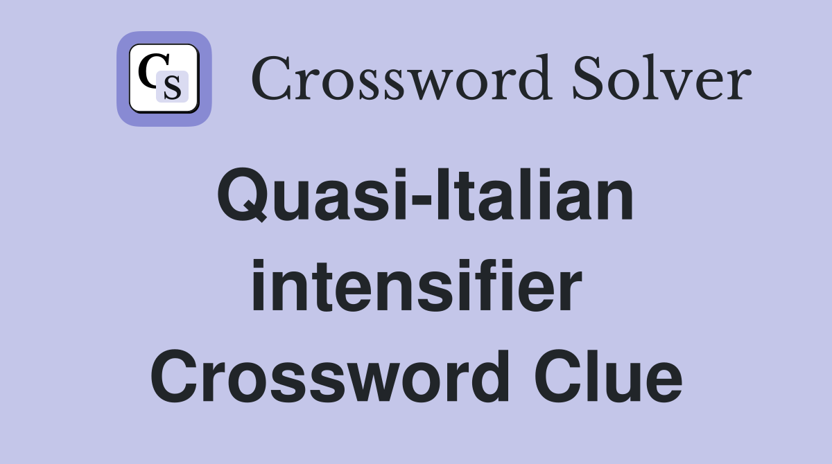 Quasi-Italian intensifier Crossword Clue