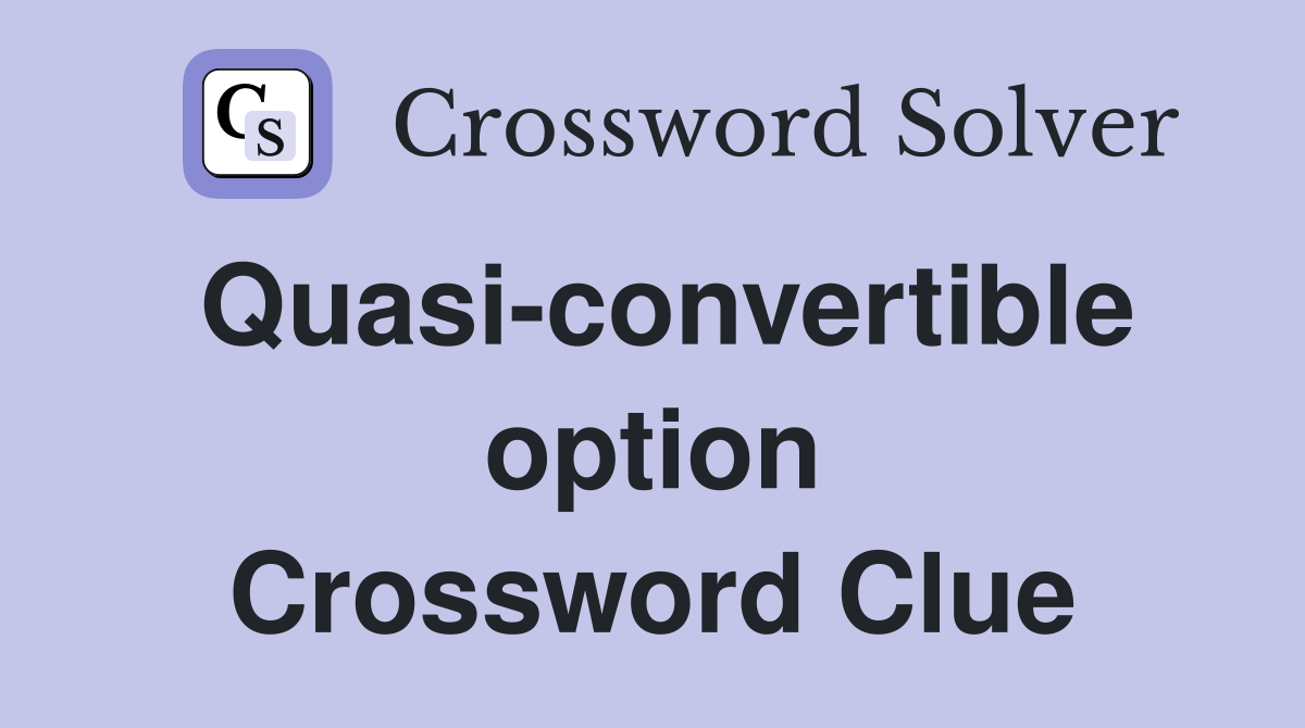 Quasi-convertible option Crossword Clue