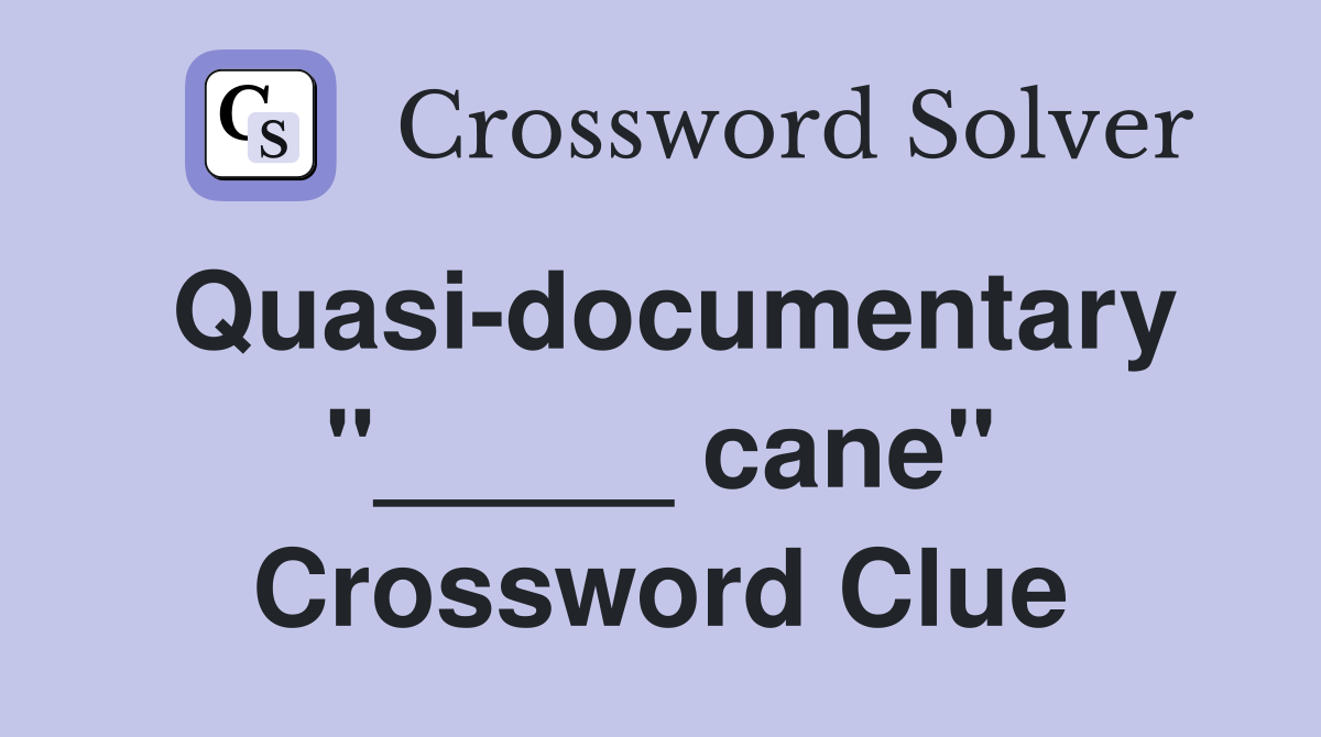 Quasi-documentary "_____ cane" Crossword Clue