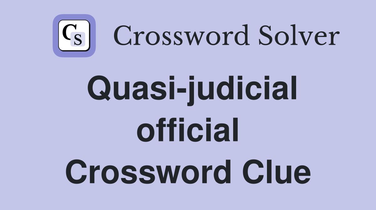 Quasi-judicial official Crossword Clue