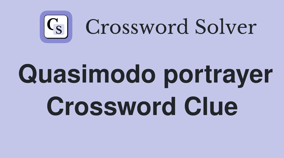 Quasimodo portrayer Crossword Clue