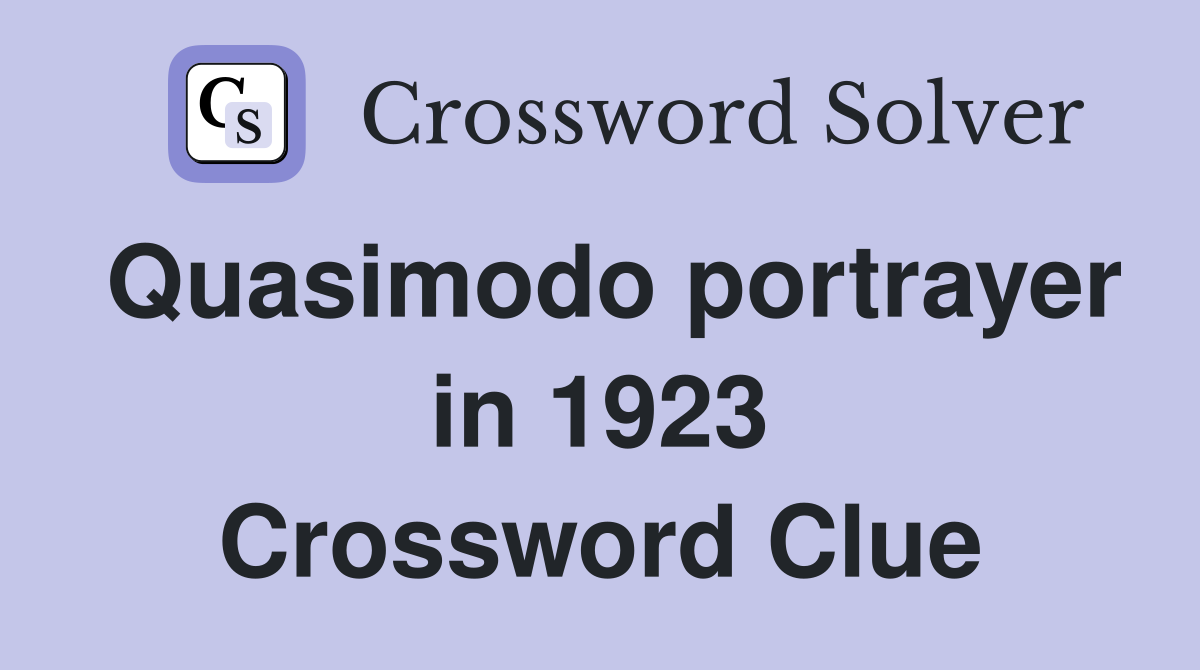 Quasimodo portrayer in 1923 Crossword Clue