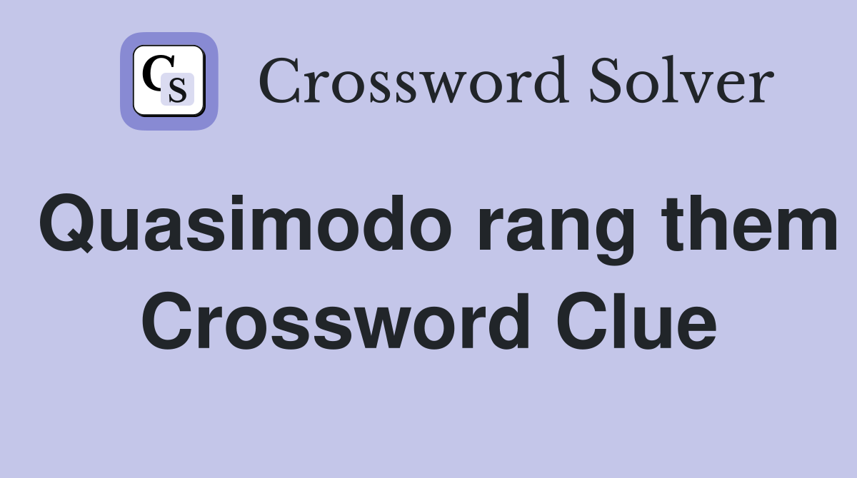Quasimodo rang them Crossword Clue