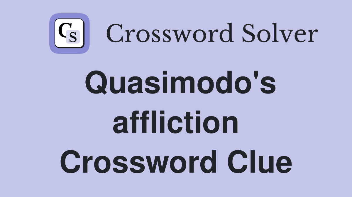 Quasimodo's affliction Crossword Clue