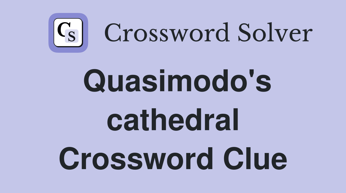 Quasimodo's cathedral Crossword Clue