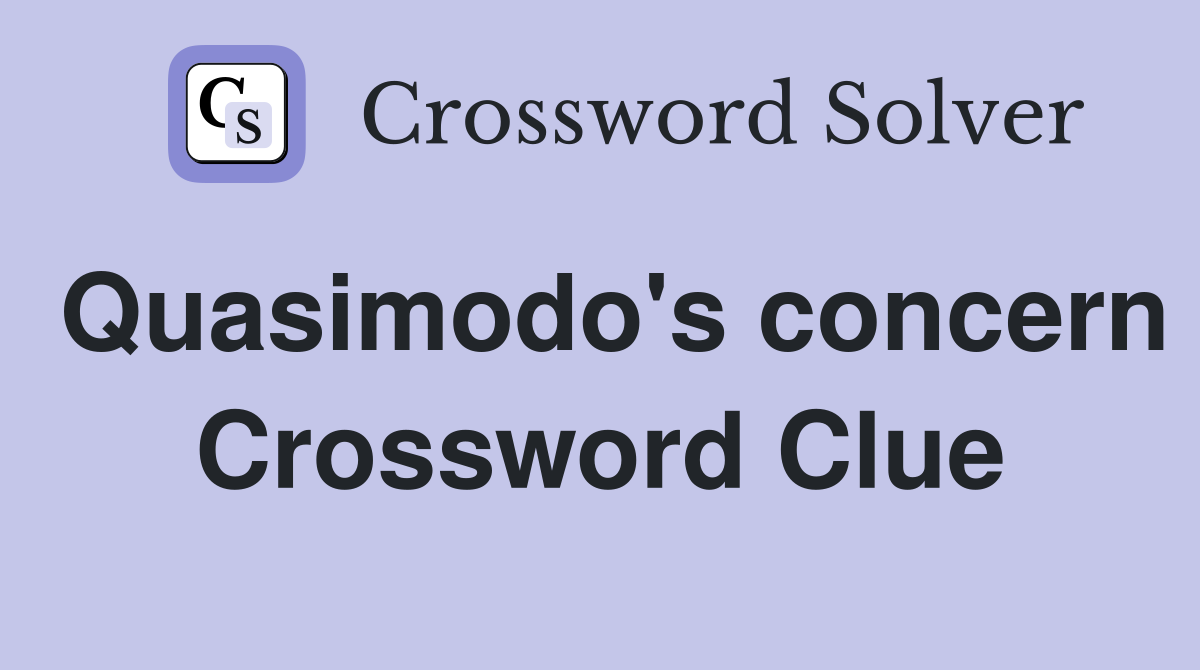 Quasimodo's concern Crossword Clue