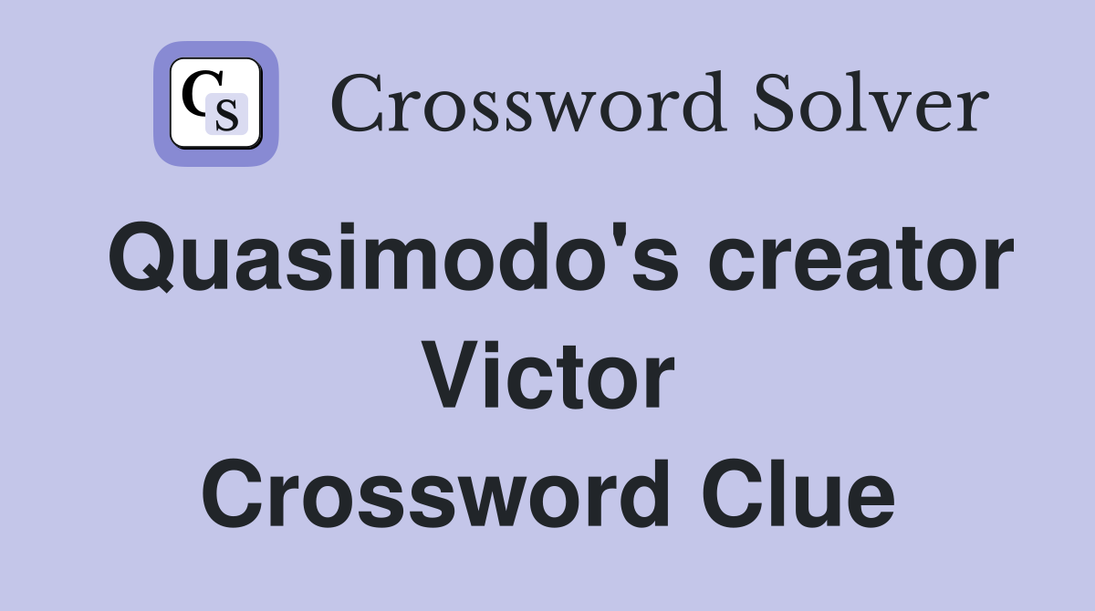 Quasimodo's creator Victor Crossword Clue