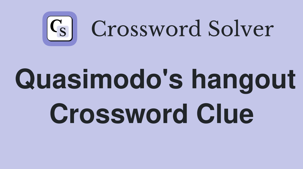Quasimodo's hangout Crossword Clue
