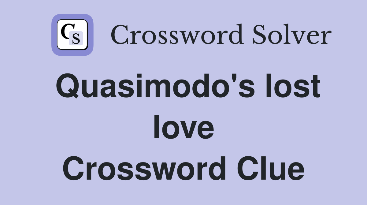 Quasimodo's lost love Crossword Clue