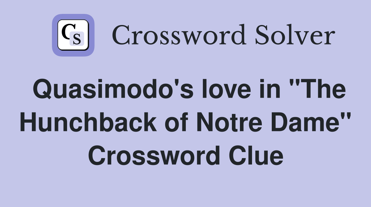 Quasimodo's love in "The Hunchback of Notre Dame" Crossword Clue