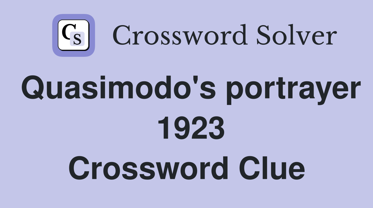 Quasimodo's portrayer  1923 Crossword Clue