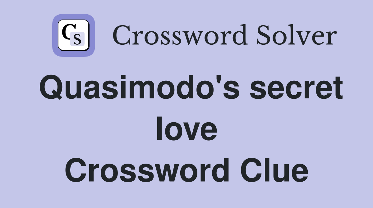 Quasimodo's secret love Crossword Clue