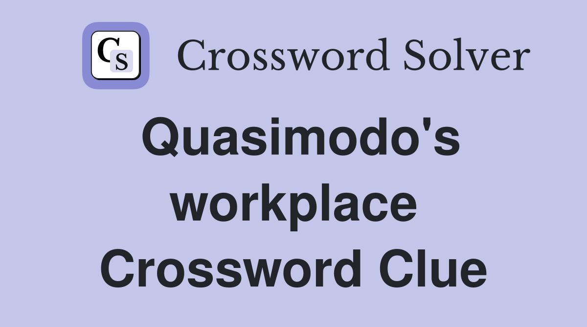 Quasimodo's workplace Crossword Clue