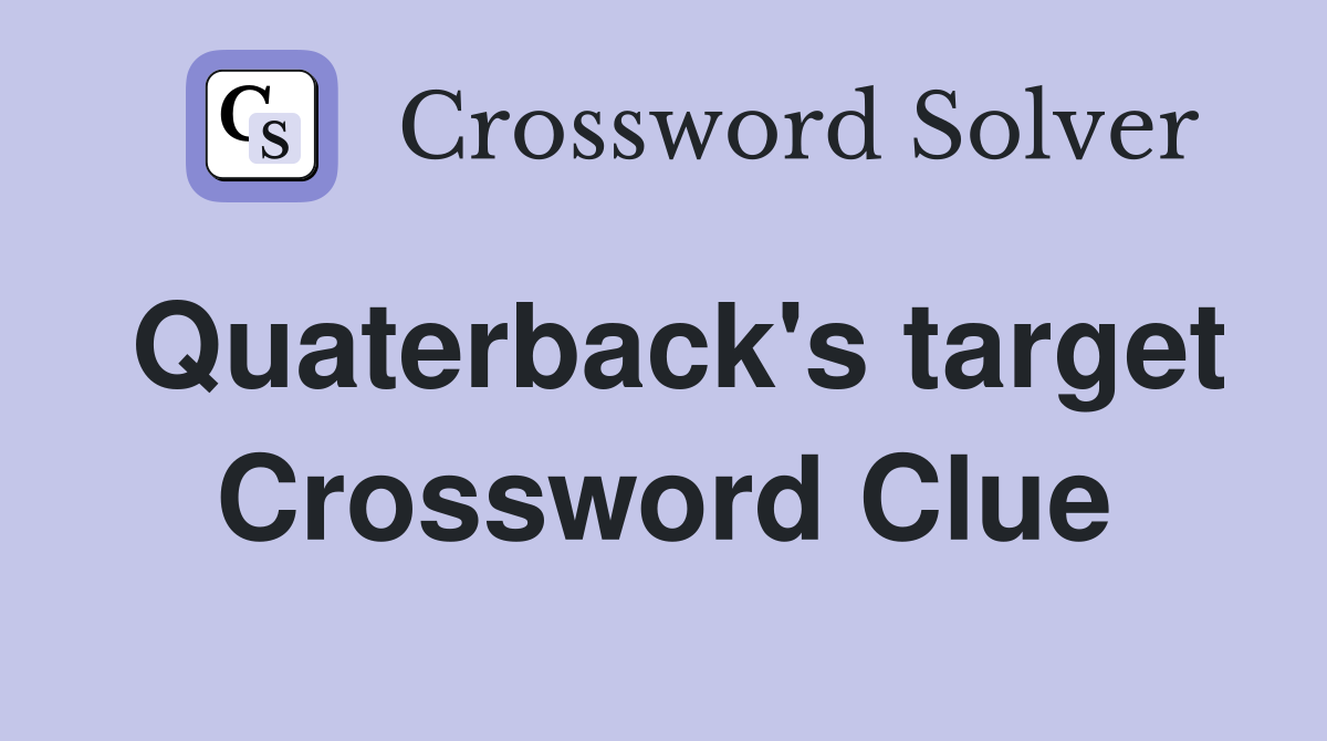 Quaterback's target Crossword Clue