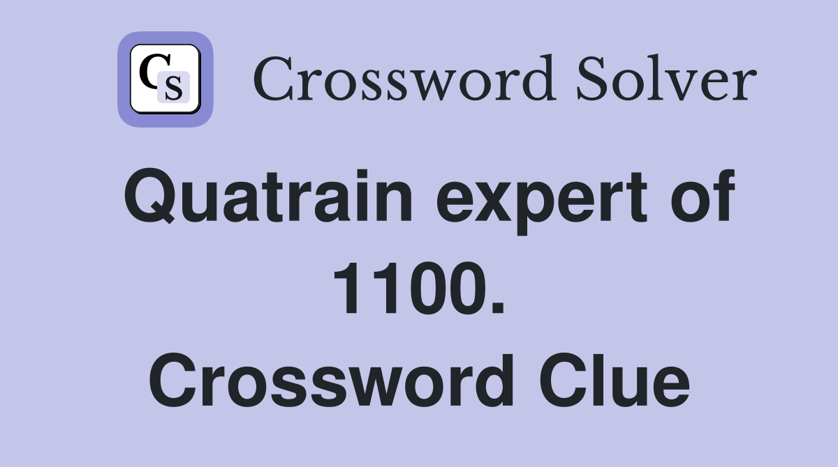 Quatrain expert of 1100. Crossword Clue