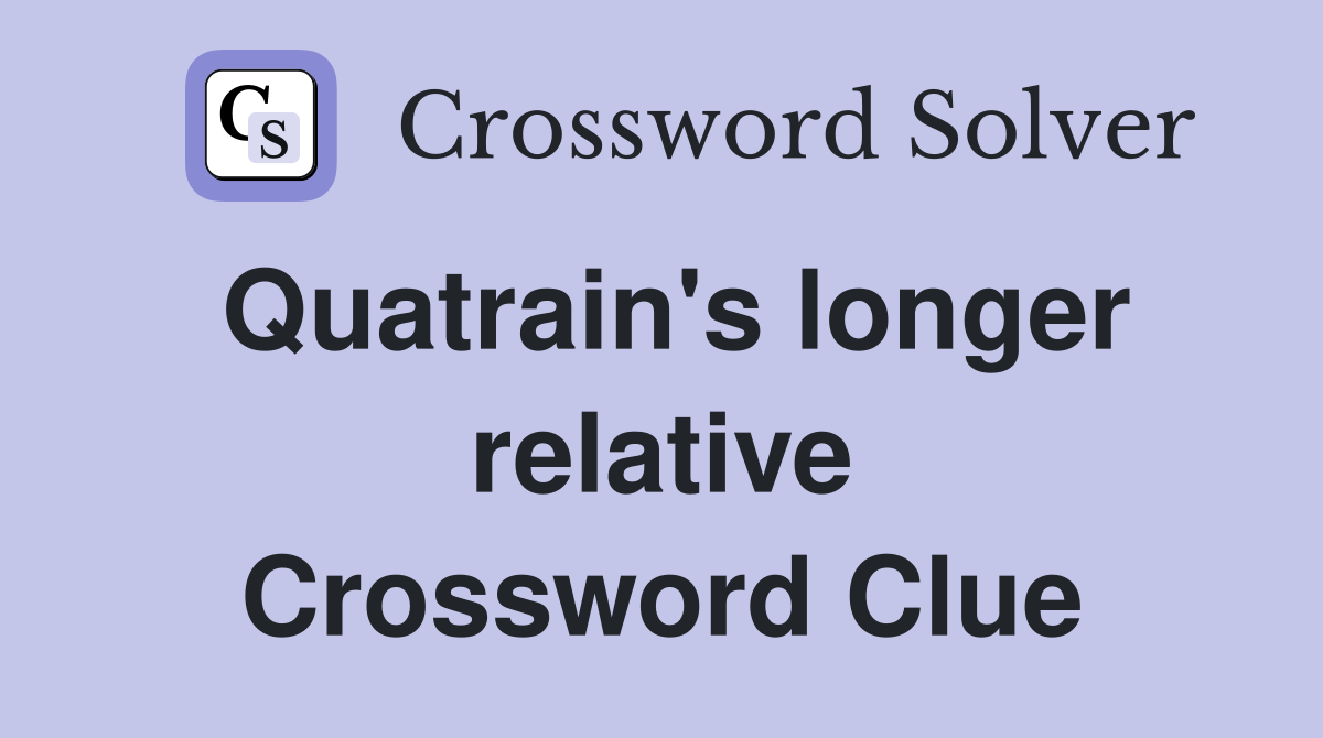 Quatrain's longer relative Crossword Clue