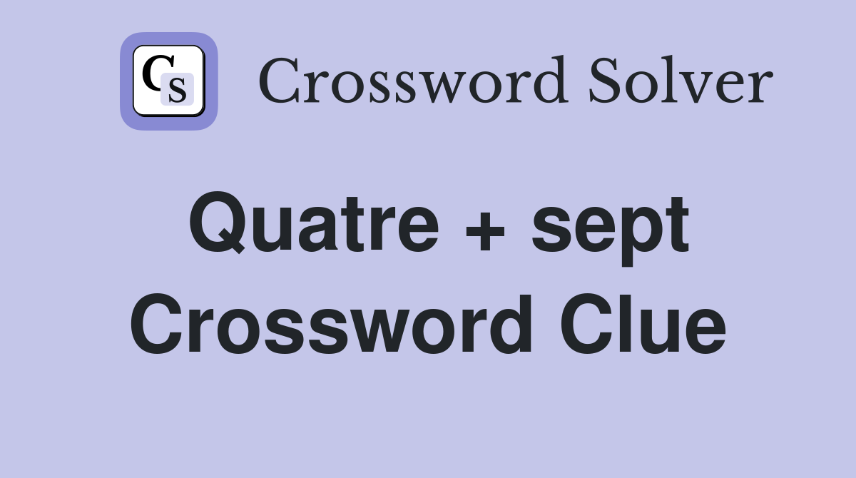 Quatre + sept Crossword Clue