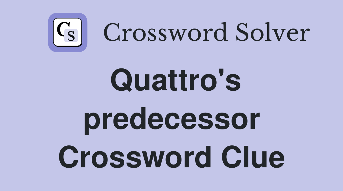 Quattro's predecessor Crossword Clue