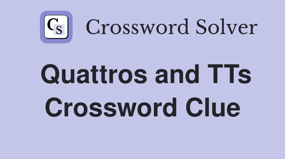 Quattros and TTs Crossword Clue
