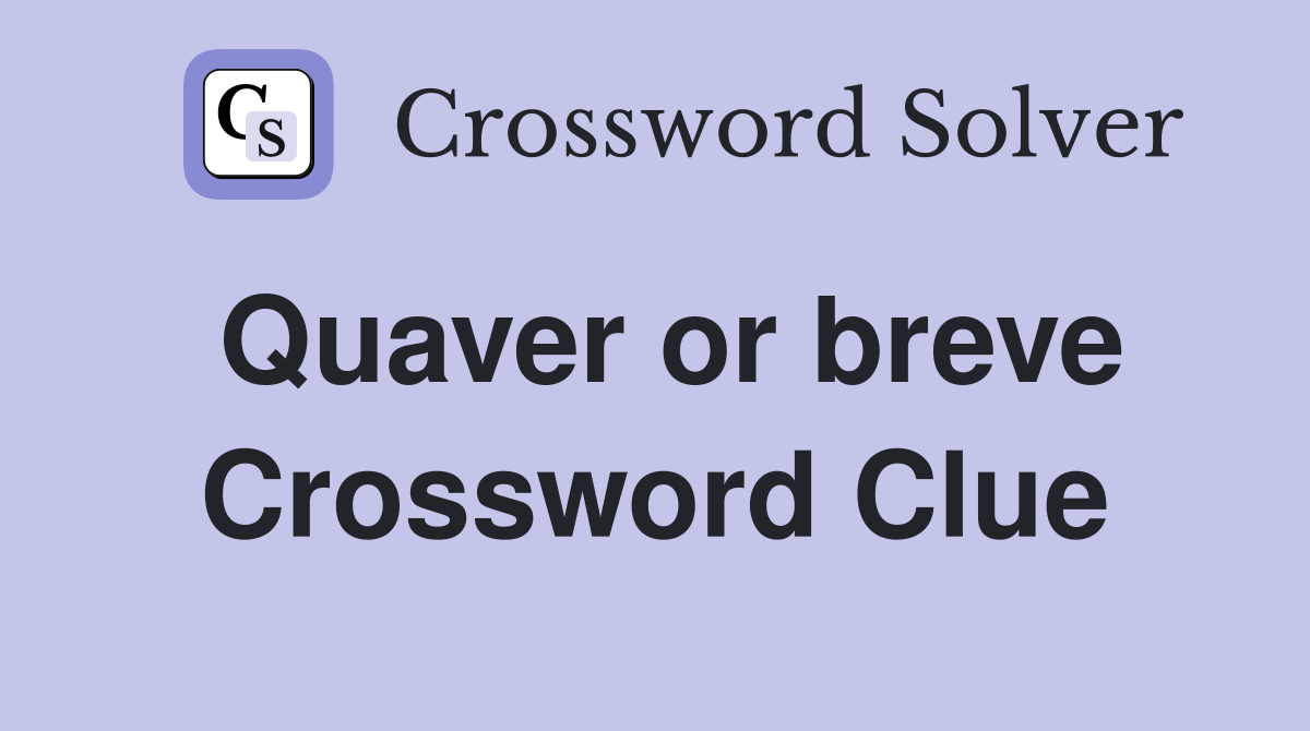 Quaver or breve Crossword Clue